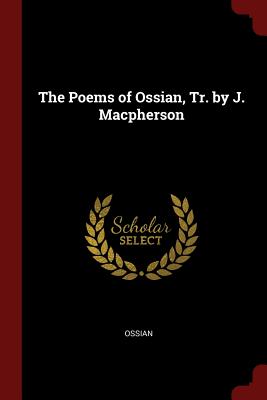 The Poems of Ossian, Tr. by J. MacPherson