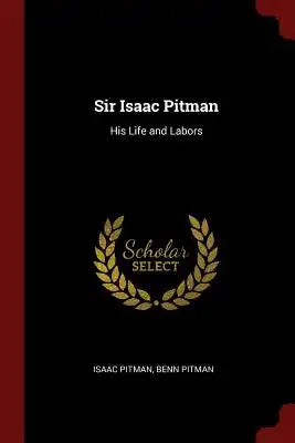 Sir Isaac Pitman: His Life and Labors