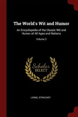 The World's Wit and Humor: An Encyclopedia of the Classic Wit and Humor of All Ages and Nations; Volume 3