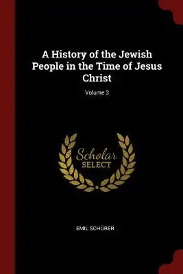 A History of the Jewish People in the Time of Jesus Christ; Volume 3