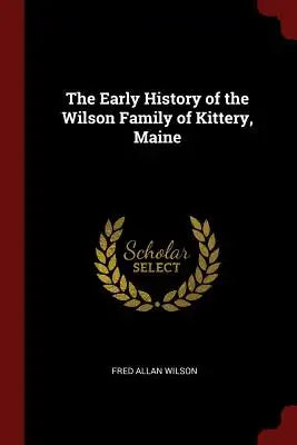 The Early History of the Wilson Family of Kittery, Maine