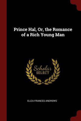 Prince Hal, Or, the Romance of a Rich Young Man