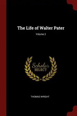 The Life of Walter Pater; Volume 2