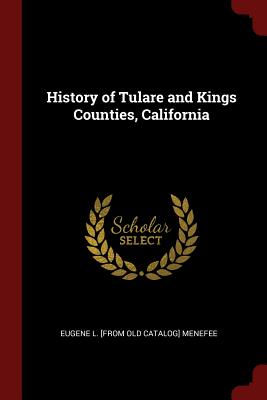 History of Tulare and Kings Counties, California