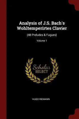 Analysis of J.S. Bach's Wohltemperirtes Clavier: (48 Preludes & Fugues); Volume 1