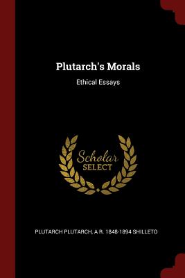 Plutarch's Morals: Ethical Essays