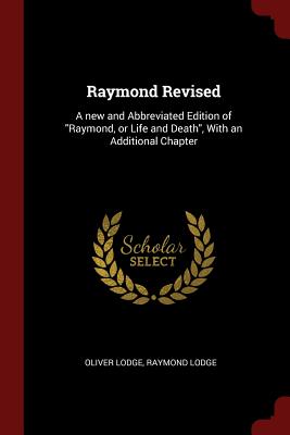 Raymond Revised: A New and Abbreviated Edition of Raymond, or Life and Death, with an Additional Chapter