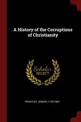 A History of the Corruptions of Christianity