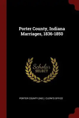 Porter County, Indiana Marriages, 1836-1850