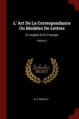 L' Art De La Correspondance Ou Modéles De Lettres: En Anglais Et En Français; Volume 2