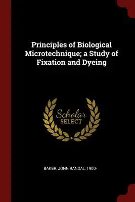 Principles of Biological Microtechnique; a Study of Fixation and Dyeing