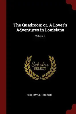 The Quadroon: or, A Lover's Adventures in Louisiana; Volume 3