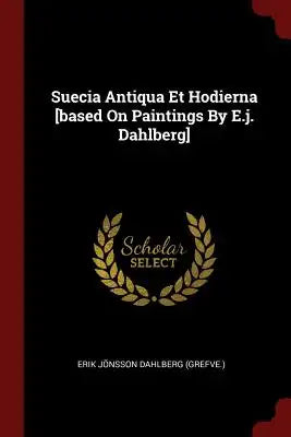 Suecia Antiqua Et Hodierna [based On Paintings By E.j. Dahlberg]