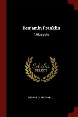 Benjamin Franklin: A Biography