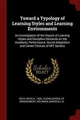 Toward a Typology of Learning Styles and Learning Environments: An Investigation of the Impact of Learning Styles and Discipline Demands on the Academ