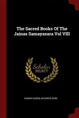The Sacred Books Of The Jainas Samayasara Vol VIII
