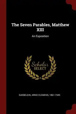 The Seven Parables, Matthew XIII: An Exposition