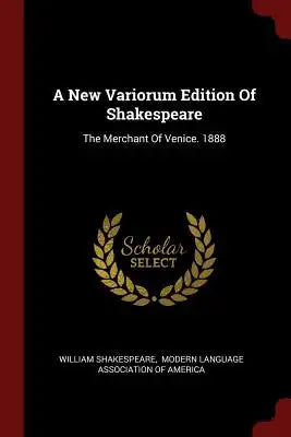 A New Variorum Edition Of Shakespeare: The Merchant Of Venice. 1888