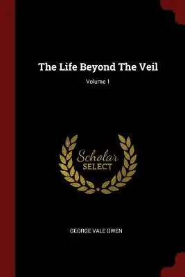 The Life Beyond The Veil; Volume 1