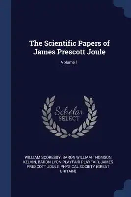 The Scientific Papers of James Prescott Joule; Volume 1