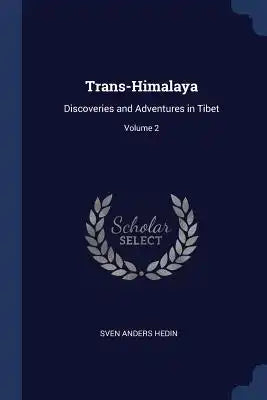 Trans-Himalaya: Discoveries and Adventures in Tibet; Volume 2