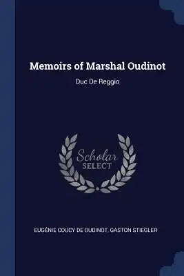 Memoirs of Marshal Oudinot: Duc De Reggio