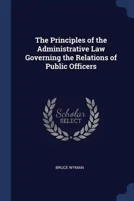 The Principles of the Administrative Law Governing the Relations of Public Officers