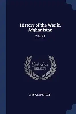 History of the War in Afghanistan; Volume 1
