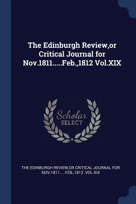 The Edinburgh Review, or Critical Journal for Nov.1811.....Feb.,1812 Vol.XIX