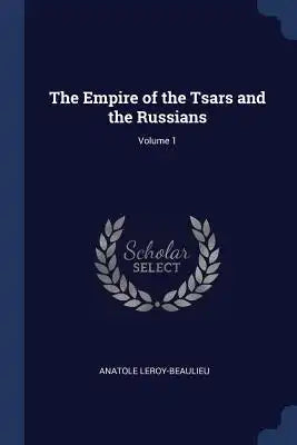 The Empire of the Tsars and the Russians; Volume 1