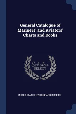 General Catalogue of Mariners' and Aviators' Charts and Books