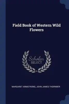 Field Book of Western Wild Flowers