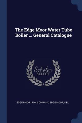 The Edge Moor Water Tube Boiler ... General Catalogue