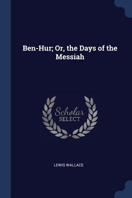 Ben-Hur; Or, the Days of the Messiah