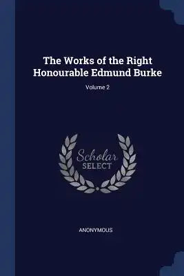The Works of the Right Honourable Edmund Burke; Volume 2