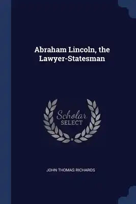 Abraham Lincoln, the Lawyer-Statesman
