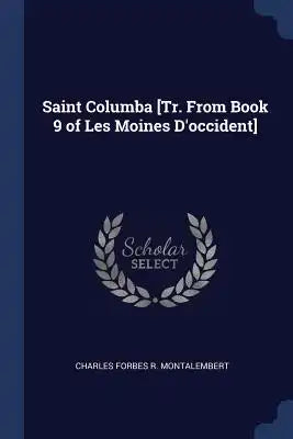 Saint Columba [Tr. From Book 9 of Les Moines D'occident]