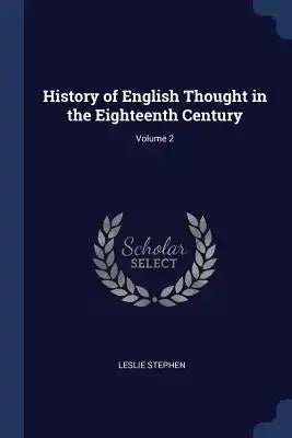 History of English Thought in the Eighteenth Century; Volume 2