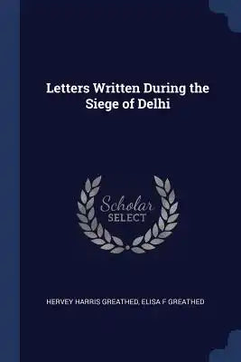 Letters Written During the Siege of Delhi