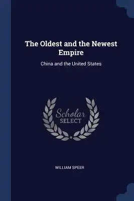 The Oldest and the Newest Empire: China and the United States