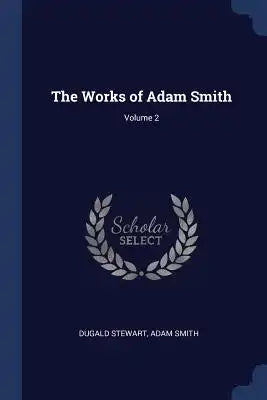The Works of Adam Smith; Volume 2