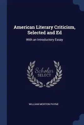 American Literary Criticism, Selected and Ed: With an Introductory Essay