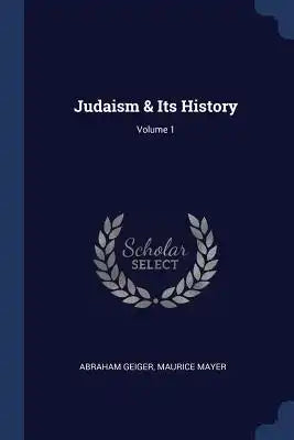 Judaism & Its History; Volume 1