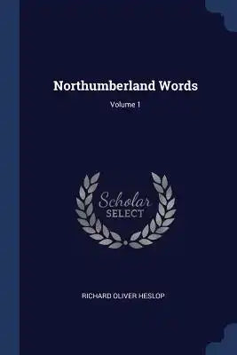 Northumberland Words; Volume 1