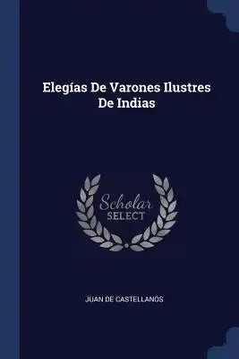 Elegías De Varones Ilustres De Indias
