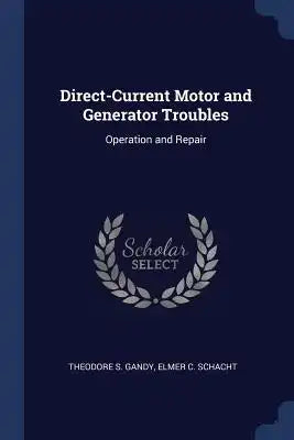 Direct-Current Motor and Generator Troubles: Operation and Repair