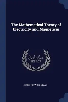 The Mathematical Theory of Electricity and Magnetism
