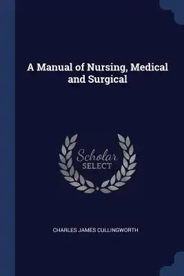 A Manual of Nursing, Medical and Surgical