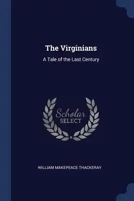 The Virginians: A Tale of the Last Century