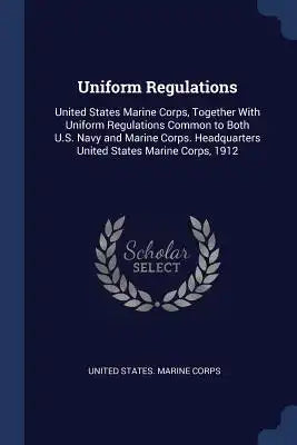 Uniform Regulations: United States Marine Corps, Together With Uniform Regulations Common to Both U.S. Navy and Marine Corps. Headquarters